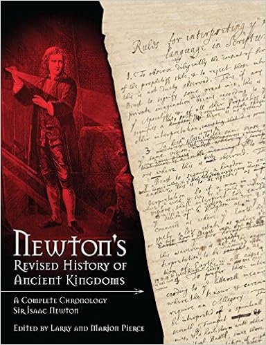 Newton S Revised History Of Ancient Kingdoms A Complete Chronology Sir Isaac Newton Larry And Marion Pierce 9780890515563 Amazon Com Books