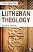 Lutheran Theology (Doing Theology)