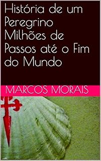 Livro História de um Peregrino Milhões de Passos até o Fim do Mundo