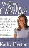 Quantum Wellness Cleanse: The 21-Day Essential Guide to Healing Your Mind, Body and Spirit