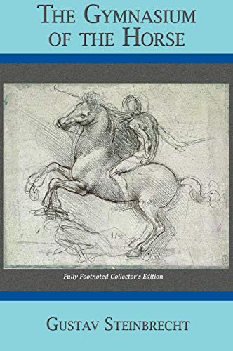 Gymnasium of the Horse: Completely Footnoted Collector's Edition by Gustav Steinbrecht