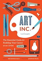 Art; Inc.: The Essential Guide for Building Your Career as an Artist