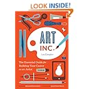 Art, Inc.: The Essential Guide for Building Your Career as an Artist