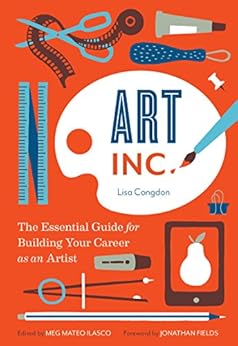 Art, Inc.: The Essential Guide for Building Your Career as an Artist by [Congdon, Lisa]