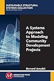 A Systems Approach to Modeling Community Development Projects (Sustainable Structural Systems Collection)