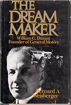 Dream Maker William C Durant Founder Of General Motors