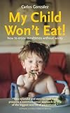 My Child Won't Eat!: How to enjoy mealtimes without worry
