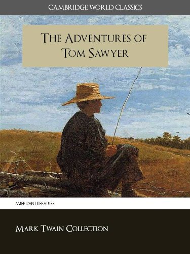 The Adventures of Tom Sawyer (Cambridge World Classics) Special Kindle Enabled Features (ANNOTATED) (Mark Twain Collection Book 1)