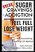 Break Sugar Cravings or Addiction, Feel Full, Lose Weight: An Astonishing Essential Oil Method (Subl by 