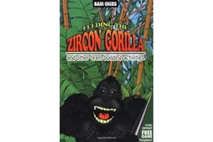 Feeding the Zircon Gorilla: and Other Team Building Activities