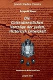 Die Gottesdienstlichen Vortrage der Juden : Historisch Entwickelt. ein Beitrag Zur Alterthumskunde und Biblischen Kritik, Zur Literatur- und Religionsgeschichte, Zunz, Leopold, 1593330340