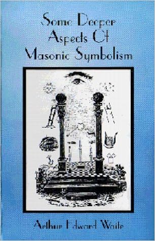 Some Deeper Aspects Of Masonic Symbolism Waite Arthur Edward Dafoe Stephen 9780968356753 Amazon Com Books