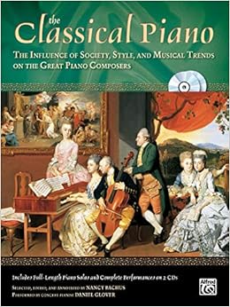 The Classical Piano The Influence Of Society Style And Musical Trends On The Great Piano Composers Book 2 Cds The Piano Series Bachus Nancy Glover Daniel 0038081282350 Amazon Com Books