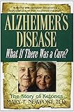 Alzheimer's Disease: What If There Was a Cure? by Mary T. Newport 1st (first) Edition (10/7/2011) by