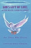 God's Gift Of Love: After-Death Communications: For Those Who Grieve