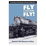Fly Little Bird, Fly! The True Story of Oliver Nordmark & America's Orphan Trains
