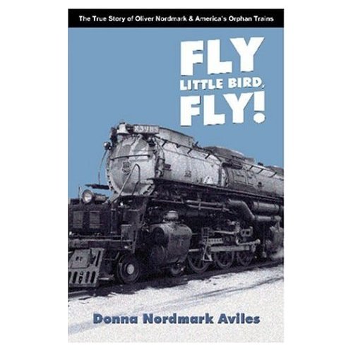 Fly Little Bird, Fly! The True Story of Oliver Nordmark & America's Orphan Trains