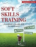 Soft Skills Training: A Workbook to Develop Skills for Employment