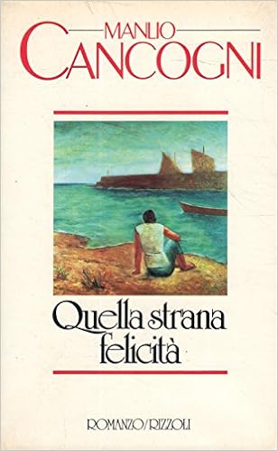 Manlio Cancogni - Quella strana felicità (1985)
