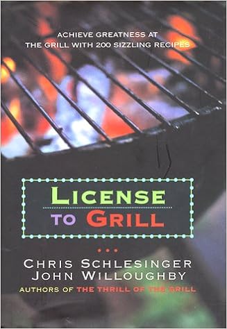 License To Grill Achieve Greatness At The Grill With 200 Sizzling Recipes Schlesinger Christopher 9780688139438 Amazon Com Books