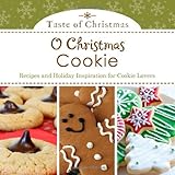 O Christmas Cookie: Recipes and Holiday Inspiration for Cookie Lovers (Taste of Christmas) by Rebecca Currington Snapdragon Group