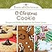 O Christmas Cookie: Recipes and Holiday Inspiration for Cookie Lovers (Taste of Christmas) by Rebecca Currington Snapdragon Group