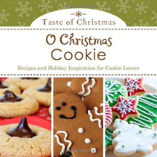 O Christmas Cookie: Recipes and Holiday Inspiration for Cookie Lovers (Taste of Christmas) by Rebecca Currington Snapdragon Group