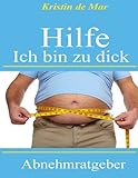 Hilfe ich bin zu dick: Abnehmratgeber für Personen die ohne hungern schlank werden wollen (German E by 