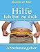 Hilfe ich bin zu dick: Abnehmratgeber für Personen die ohne hungern schlank werden wollen (German E by 