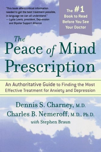 The Peace of Mind Prescription: An Authoritative Guide to Finding the Most Effective Treatment for Anxiety and Depression