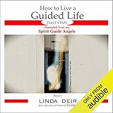 How to Live a Guided Life First Steps, Book 1: Channeled from My Spirit Guide Angels by 