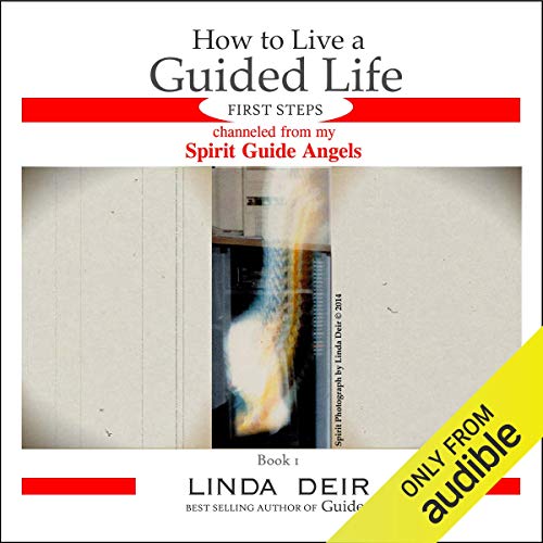 How to Live a Guided Life First Steps, Book 1: Channeled from My Spirit Guide Angels by Linda Deir