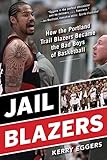 Kerry Eggers, "Jail Blazers: How the Portland Trail Blazers Became the Bad Boys of Basketball" (Sport Publishing, 2018)