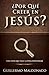 ¿Por qué creer en Jesús?: Una vida que vale la pena investigar (Spanish Edition)