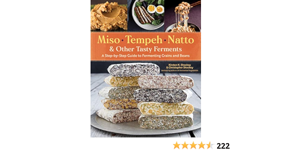 Miso Tempeh Natto And Other Tasty Ferments A Step By Step Guide To Fermenting Grains And Beans For Umami And Health By Shockey Kirsten K Amazon Ae