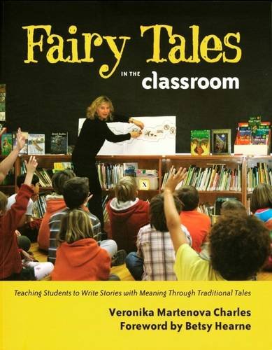 Fairy Tales in the Classroom: Teaching Students to Create Stories with Meaning Through Traditional Tales