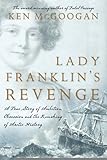 Front cover for the book Lady Franklin's Revenge: A True Story of Ambition, Obsession, and the Remaking of Arctic History by Ken McGoogan