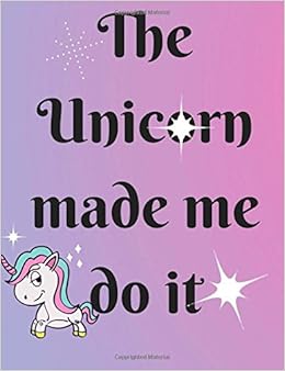 The Unicorn The Unicorn made me do it Designs Plan B 9781724213341  Amazoncom Books