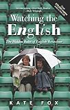 Watching the English: The Hidden Rules of English Behaviour by Kate Fox