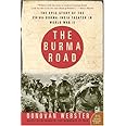 The Burma Road : The Epic Story of the China-Burma-India Theater in World War II