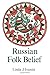 Russian Folk Belief by Linda J. Ivanits