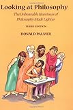 Looking At Philosophy: The Unbearable Heaviness of Philosophy Made Lighter by Donald Palmer