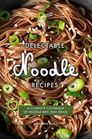 Delectable Noodle Recipes A Complete Cookbook Of Noodle Rific Dish Ideas Kindle Edition By Riddle Barbara Cookbooks Food Wine Kindle Ebooks Amazon Com Delectable Noodle Recipes A Complete Cookbook Of Noodle Rific Dish Ideas Kindle Edition By Riddle Barbara Cookbooks Food Wine Kindle Ebooks Amazon Com