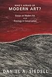 Who's Afraid of Modern Art?: Essays on Modern Art and Theology in Conversation