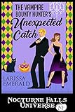 The Vampire Bounty Hunter’s Unexpected Catch: A Nocturne Falls Universe story