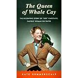 The Queen of Whale Cay: The Eccentric Story of "Joe" Carstairs, Fastest Woman on Water