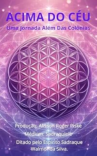 Livro ACIMA DO CÉU UMA JORNADA ALÉM DAS COLÔNIAS (Sadraque Walmor da Silva Livro 3)