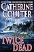 Twice Dead (An FBI Thriller Boxset Book 3) by Catherine Coulter