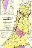 Penny Sinanoglou, "Partitioning Palestine: British Policymaking at the End of Empire" (U Chicago Press, 2019)