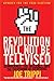The Revolution Will Not Be Televised Revised Ed: Democracy, the Internet, and the Overthrow of Everything - Book by Joe Trippi